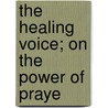The Healing Voice; On The Power Of Praye door Anna Jane Sample Johnson