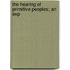 The Hearing Of Primitive Peoples; An Exp