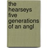 The Hearseys Five Generations Of An Angl door Colonel Hugh Pearse