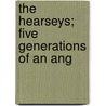 The Hearseys; Five Generations Of An Ang door Hugh Wodehouse Pearse