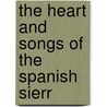 The Heart And Songs Of The Spanish Sierr door George Whit White