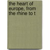 The Heart Of Europe, From The Rhine To T door Leo De B. 1819 Colange