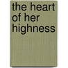 The Heart Of Her Highness door Clara Elizabeth Laughlin