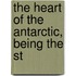 The Heart Of The Antarctic, Being The St