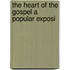 The Heart Of The Gospel A Popular Exposi