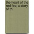 The Heart Of The Red Firs; A Story Of Th