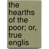 The Hearths Of The Poor; Or, True Englis door Mary Ann S. Barber