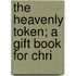 The Heavenly Token; A Gift Book For Chri