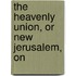 The Heavenly Union, Or New Jerusalem, On
