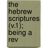 The Hebrew Scriptures (V.1); Being A Rev door Samuel Sharpe