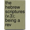 The Hebrew Scriptures (V.3); Being A Rev door Samuel Sharpe