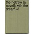 The Hebrew [A Novel]; With The Dream Of