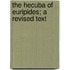 The Hecuba Of Euripides; A Revised Text