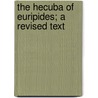 The Hecuba Of Euripides; A Revised Text by Euripedes