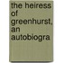 The Heiress Of Greenhurst, An Autobiogra