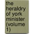 The Heraldry Of York Minister (Volume 1)