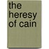 The Heresy Of Cain