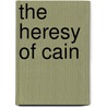 The Heresy Of Cain by George Hodges