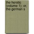 The Heretic (Volume 1); Or, The German S