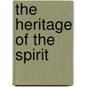 The Heritage Of The Spirit by Mandell Creighton