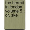 The Hermit In London  Volume 5 ; Or, Ske door Felix M'Donogh