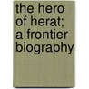The Hero Of Herat; A Frontier Biography by Katherine Helen Maud Diver