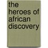 The Heroes Of African Discovery