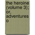 The Heroine (Volume 3); Or, Adventures O