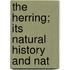 The Herring; Its Natural History And Nat