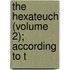 The Hexateuch (Volume 2); According To T