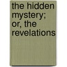 The Hidden Mystery; Or, The Revelations door Robert Brown