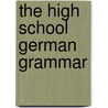 The High School German Grammar door Van Der Smissen