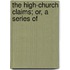 The High-Church Claims; Or, A Series Of