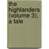 The Highlanders (Volume 3); A Tale