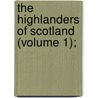 The Highlanders Of Scotland (Volume 1); door Skene