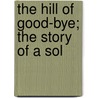 The Hill Of Good-Bye; The Story Of A Sol door Jessie Monteath Currie