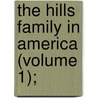The Hills Family In America (Volume 1); door William Sanford Hills