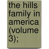 The Hills Family In America (Volume 3); door William Sanford Hills