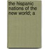 The Hispanic Nations Of The New World; A