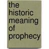 The Historic Meaning Of Prophecy door Mary Abigail Mellott Taylor