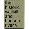 The Historic Wallkill And Hudson River V door Wallkill Valley Publishing Association