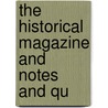 The Historical Magazine And Notes And Qu door General Books