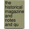 The Historical Magazine And Notes And Qu door General Books