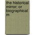 The Historical Mirror; Or Biographical M