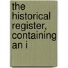 The Historical Register, Containing An I by General Books