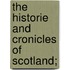 The Historie And Cronicles Of Scotland;