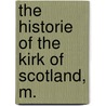 The Historie Of The Kirk Of Scotland, M. by William Fleming