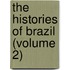 The Histories Of Brazil (Volume 2)