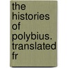 The Histories Of Polybius. Translated Fr door Polybius