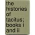 The Histories Of Tacitus; Books I And Ii